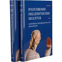 Polychromie hellenistischer Skulptur. Ausführung, Instandhaltung und Botschaften.