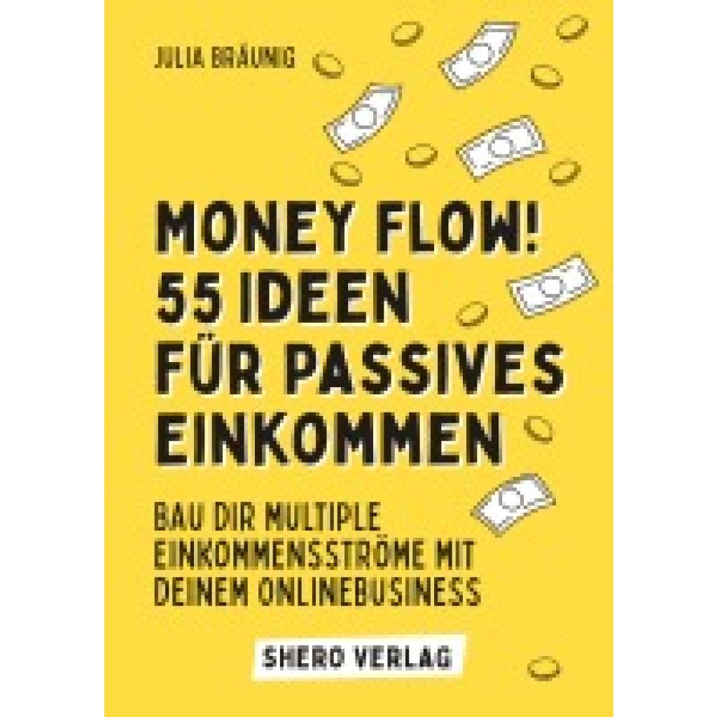Money Flow! 55+ Ideen für passives Einkommen (Bräunig, Julia)