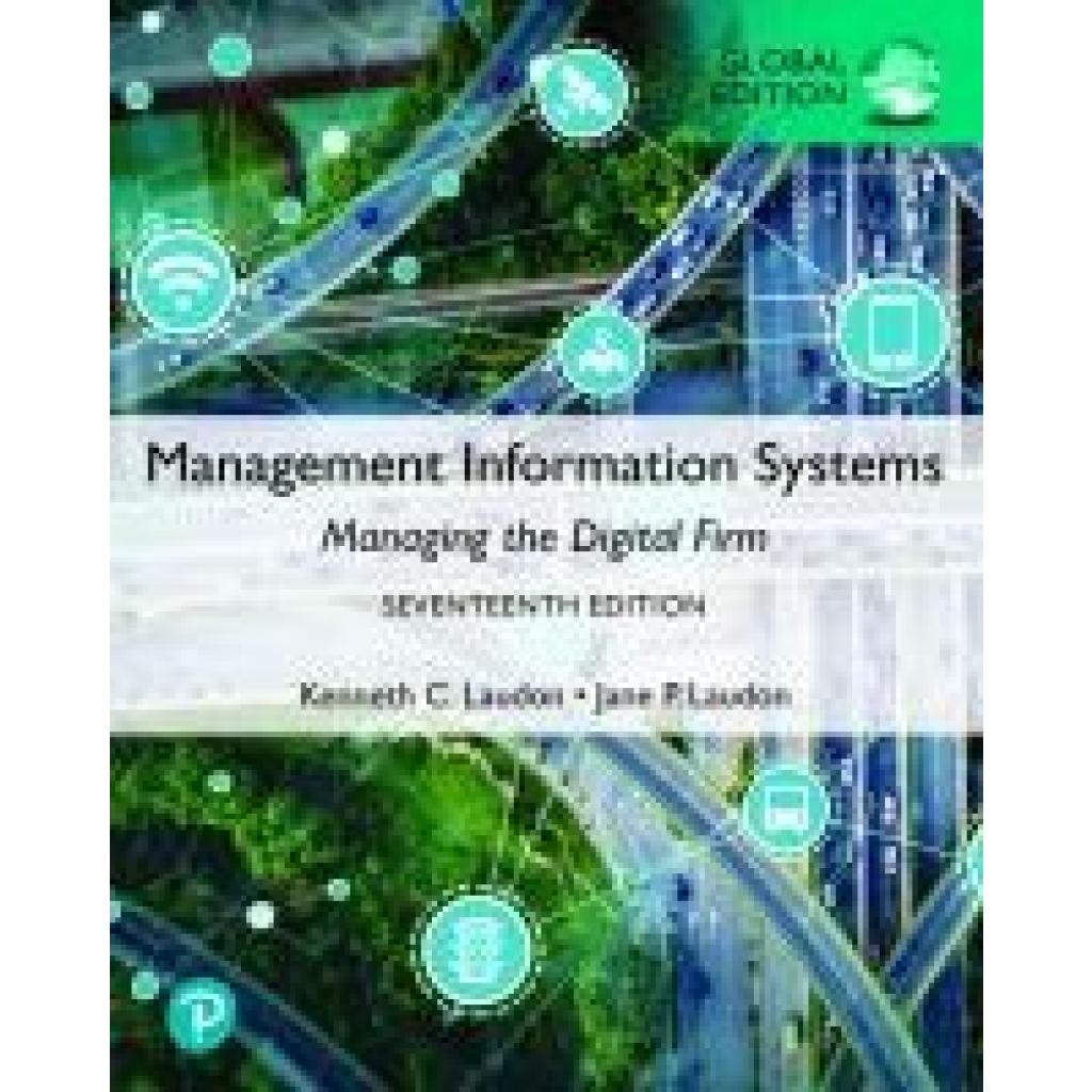 Management Information Systems: Managing the Digital Firm, Global Edition (Laudon, Kenneth~Laudon, Jane)